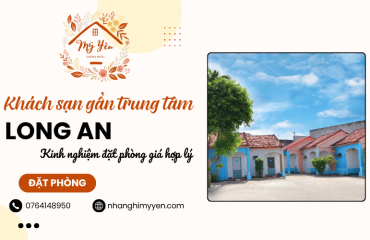 Khách sạn gần trung tâm Long An: Kinh nghiệm đặt phòng giá hợp lý