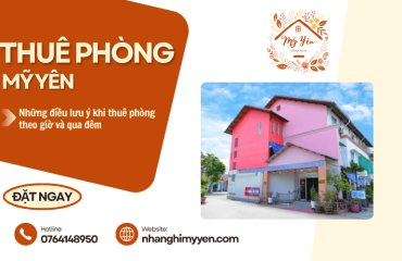 Thuê phòng Mỹ Yên theo giờ, qua đêm và những điều cần lưu ý